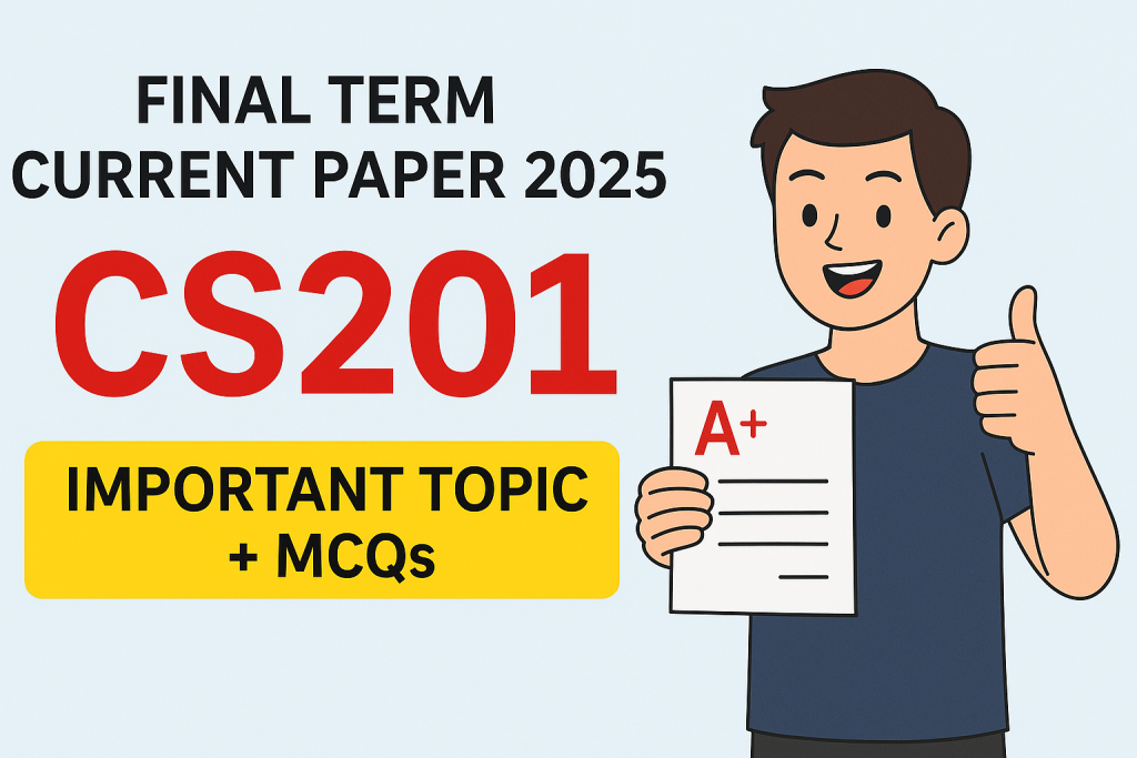 CS201 Final Term Past Papers Solved MCQs Virtual University